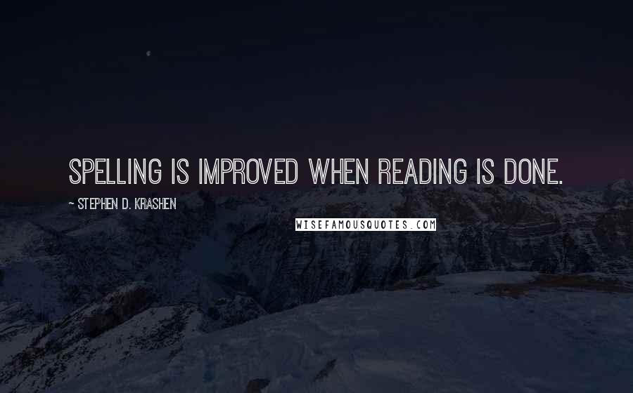 Stephen D. Krashen Quotes: Spelling is improved when reading is done.