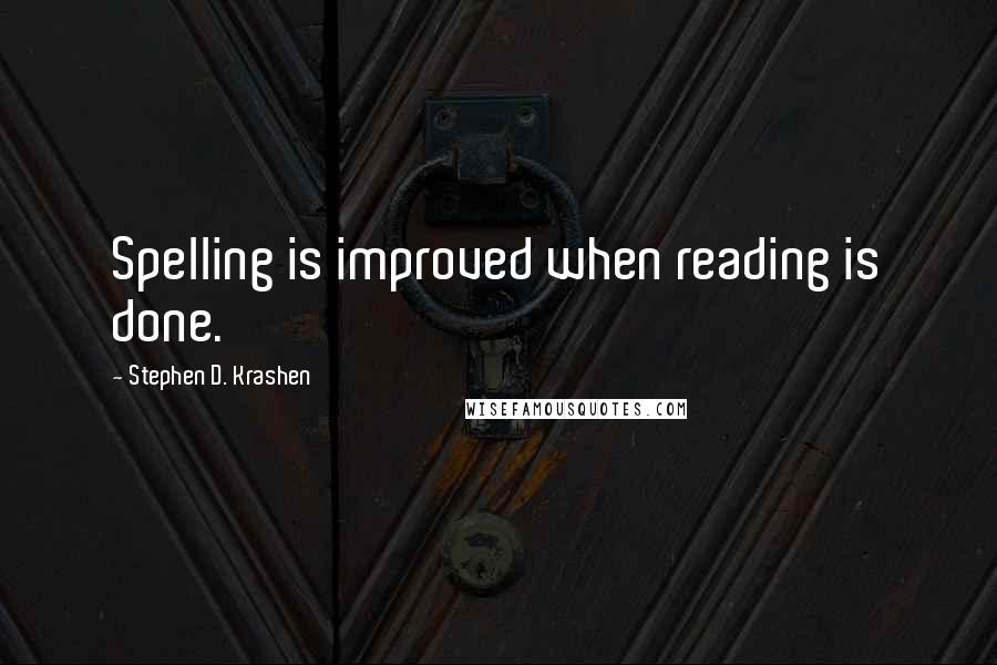 Stephen D. Krashen Quotes: Spelling is improved when reading is done.