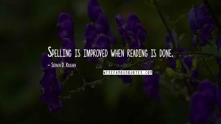 Stephen D. Krashen Quotes: Spelling is improved when reading is done.