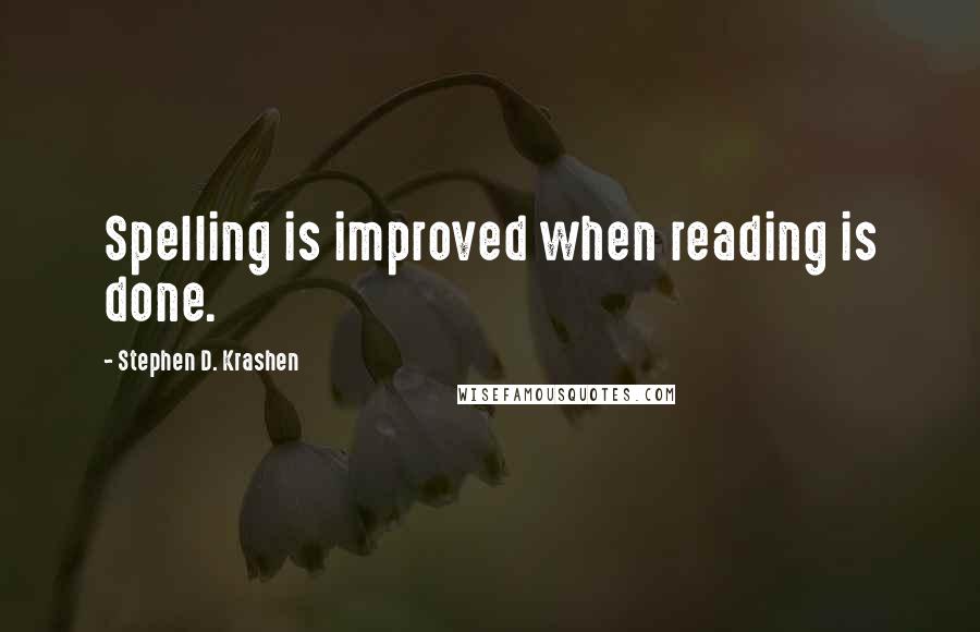 Stephen D. Krashen Quotes: Spelling is improved when reading is done.