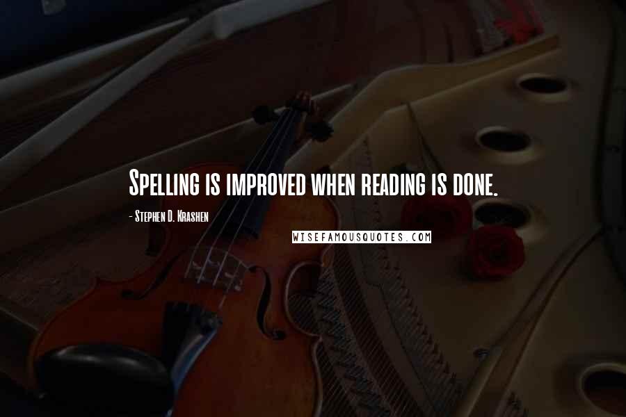 Stephen D. Krashen Quotes: Spelling is improved when reading is done.