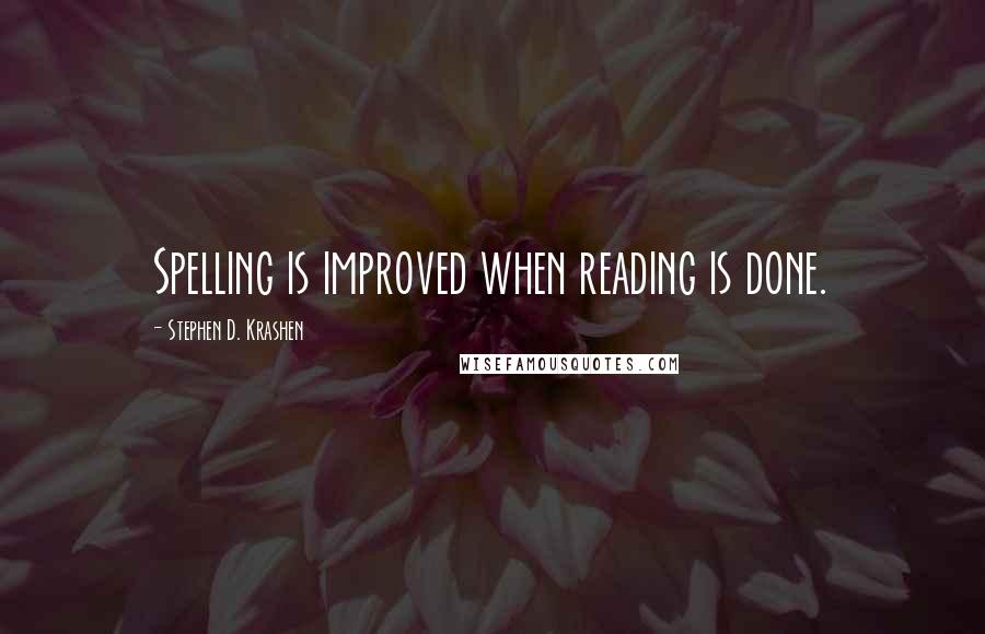 Stephen D. Krashen Quotes: Spelling is improved when reading is done.