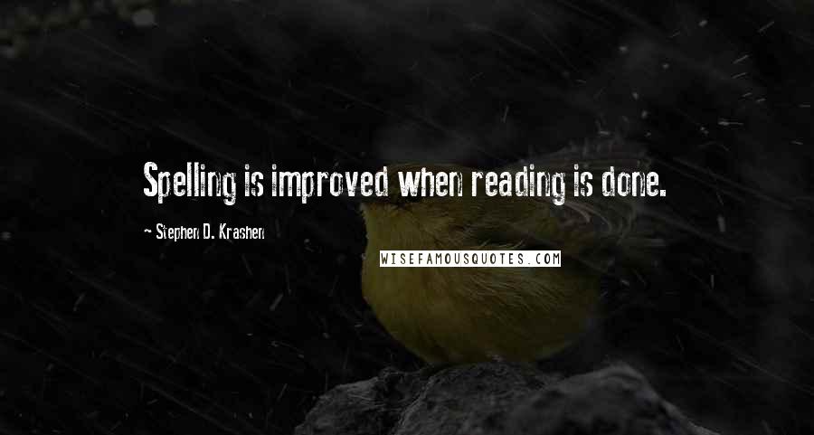 Stephen D. Krashen Quotes: Spelling is improved when reading is done.