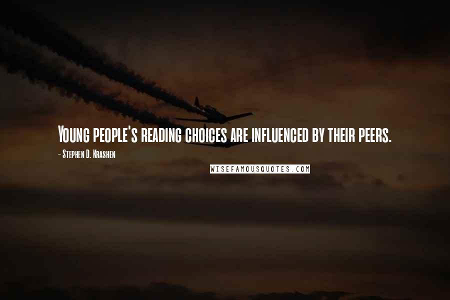 Stephen D. Krashen Quotes: Young people's reading choices are influenced by their peers.