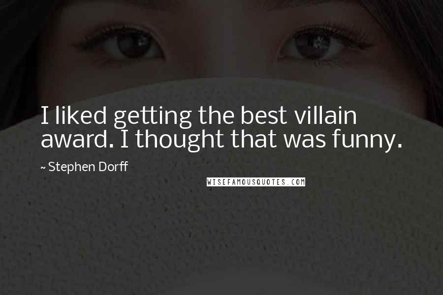 Stephen Dorff Quotes: I liked getting the best villain award. I thought that was funny.