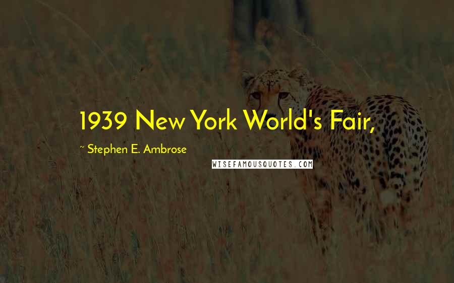 Stephen E. Ambrose Quotes: 1939 New York World's Fair,