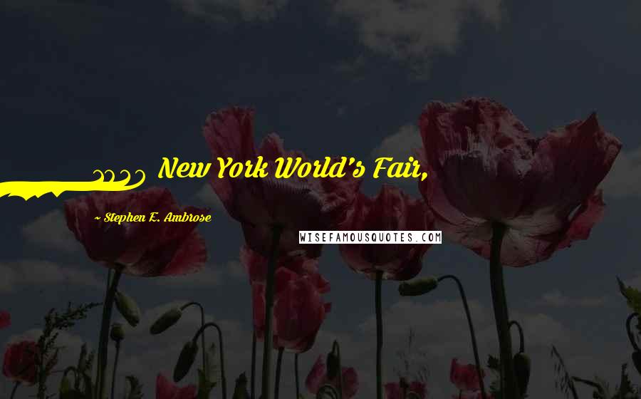 Stephen E. Ambrose Quotes: 1939 New York World's Fair,