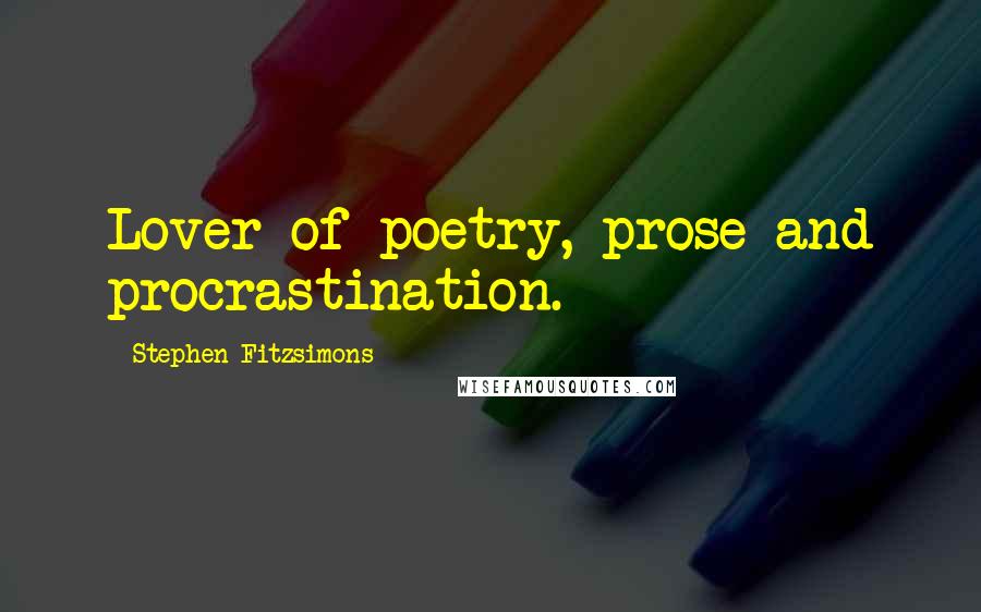 Stephen Fitzsimons Quotes: Lover of poetry, prose and procrastination.