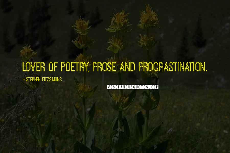 Stephen Fitzsimons Quotes: Lover of poetry, prose and procrastination.