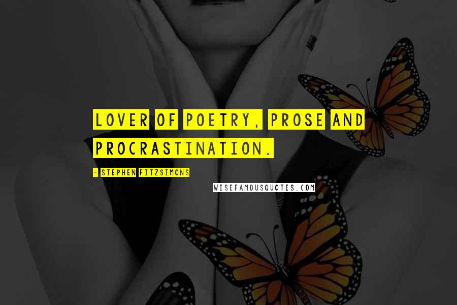 Stephen Fitzsimons Quotes: Lover of poetry, prose and procrastination.