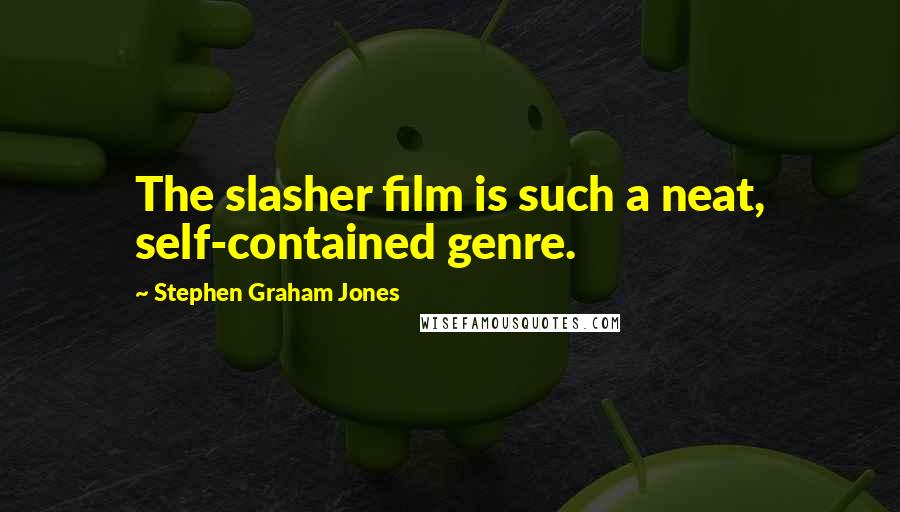 Stephen Graham Jones Quotes: The slasher film is such a neat, self-contained genre.