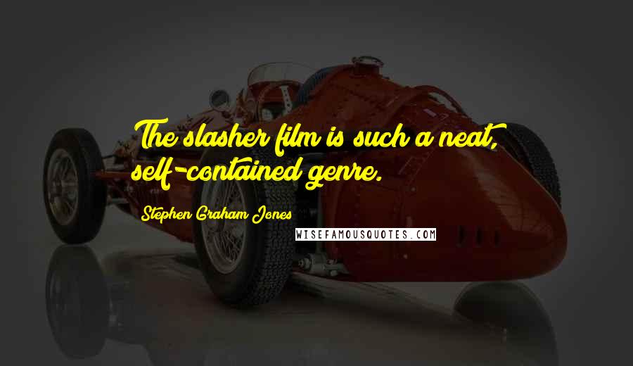 Stephen Graham Jones Quotes: The slasher film is such a neat, self-contained genre.