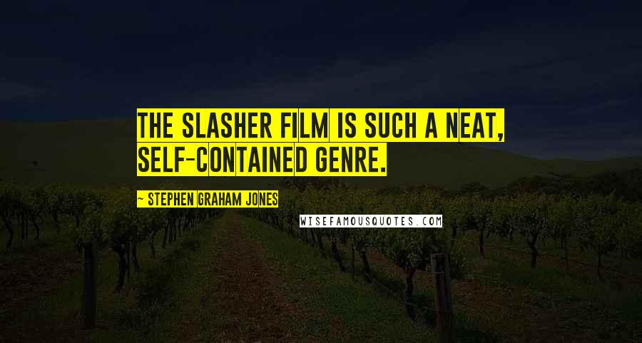 Stephen Graham Jones Quotes: The slasher film is such a neat, self-contained genre.