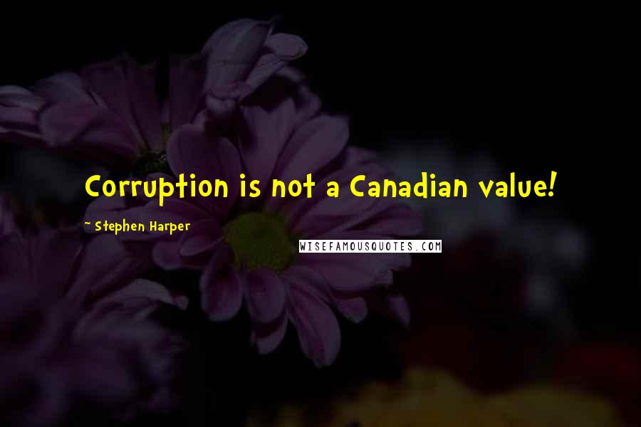 Stephen Harper Quotes: Corruption is not a Canadian value!