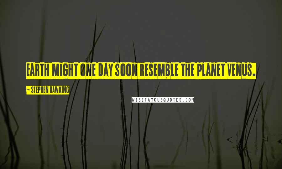 Stephen Hawking Quotes: Earth might one day soon resemble the planet Venus.