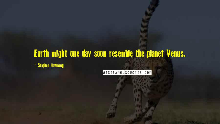 Stephen Hawking Quotes: Earth might one day soon resemble the planet Venus.