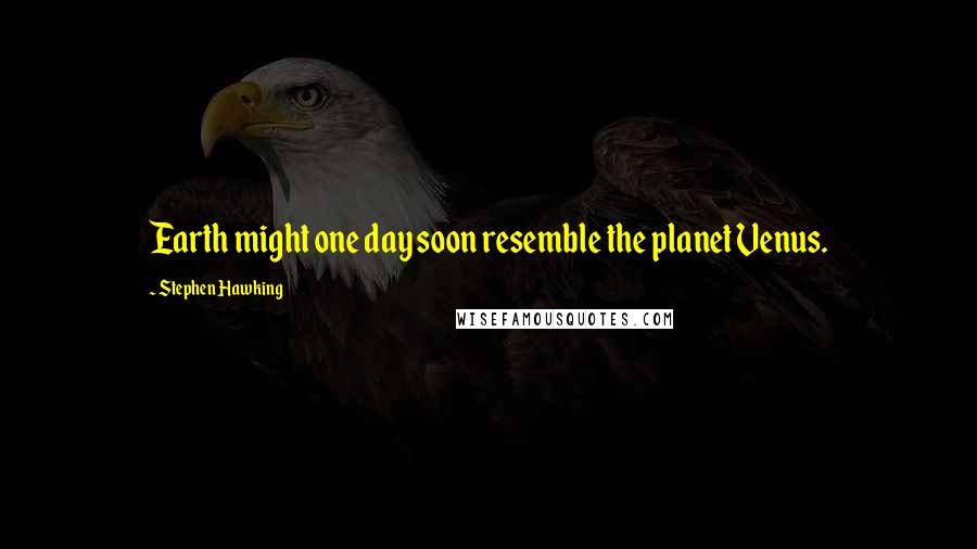 Stephen Hawking Quotes: Earth might one day soon resemble the planet Venus.