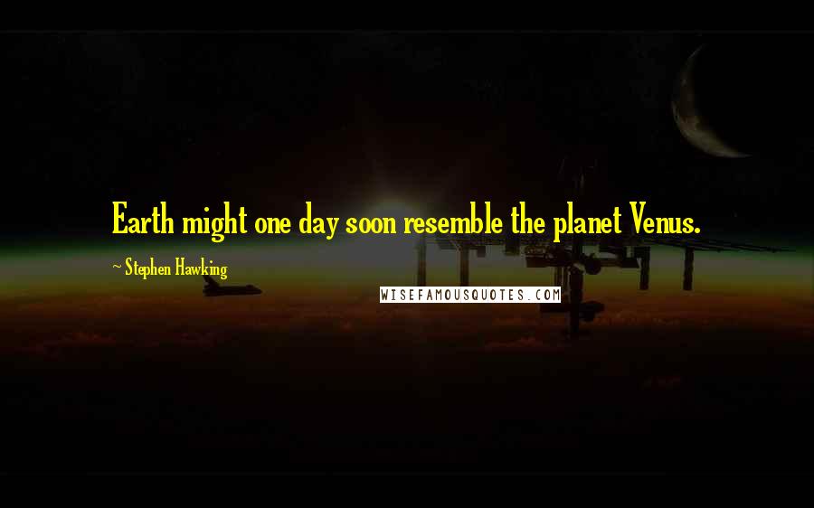 Stephen Hawking Quotes: Earth might one day soon resemble the planet Venus.