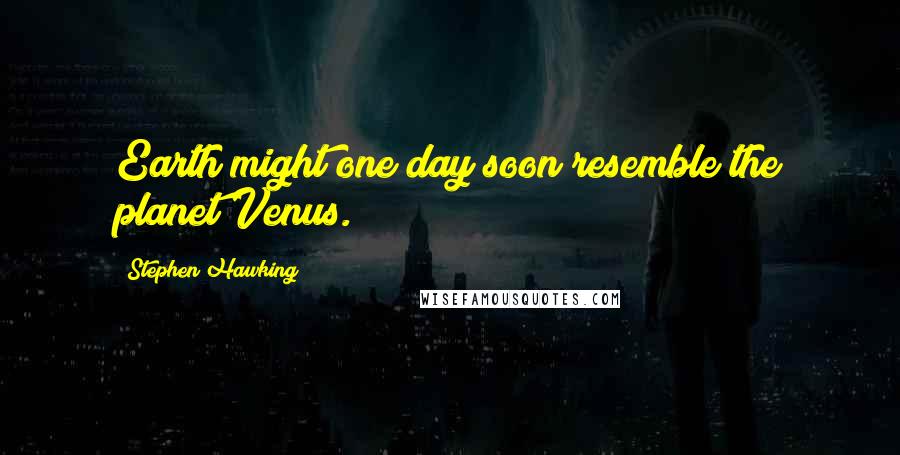 Stephen Hawking Quotes: Earth might one day soon resemble the planet Venus.
