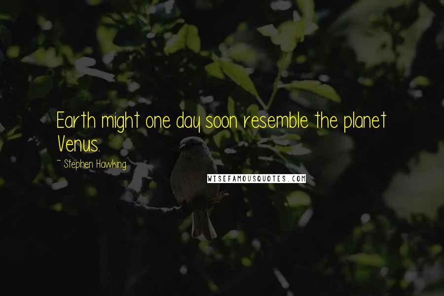Stephen Hawking Quotes: Earth might one day soon resemble the planet Venus.