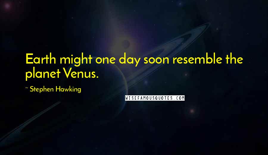 Stephen Hawking Quotes: Earth might one day soon resemble the planet Venus.