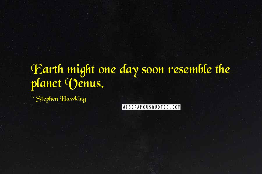 Stephen Hawking Quotes: Earth might one day soon resemble the planet Venus.