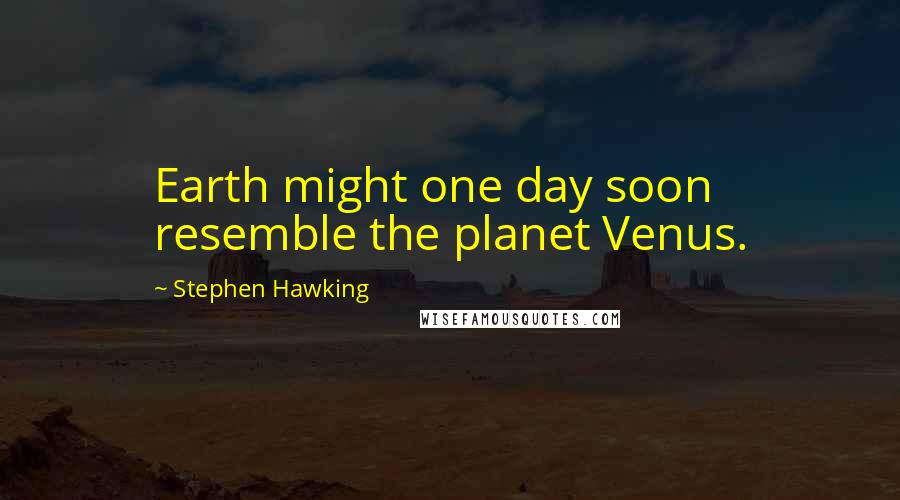 Stephen Hawking Quotes: Earth might one day soon resemble the planet Venus.