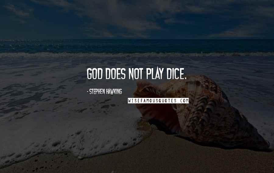 Stephen Hawking Quotes: God does not play dice.