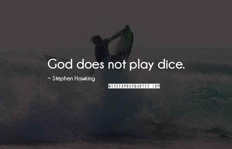 Stephen Hawking Quotes: God does not play dice.