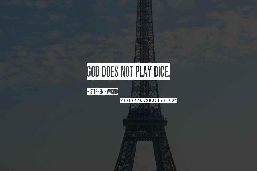 Stephen Hawking Quotes: God does not play dice.