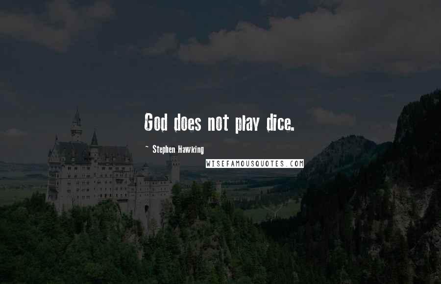 Stephen Hawking Quotes: God does not play dice.