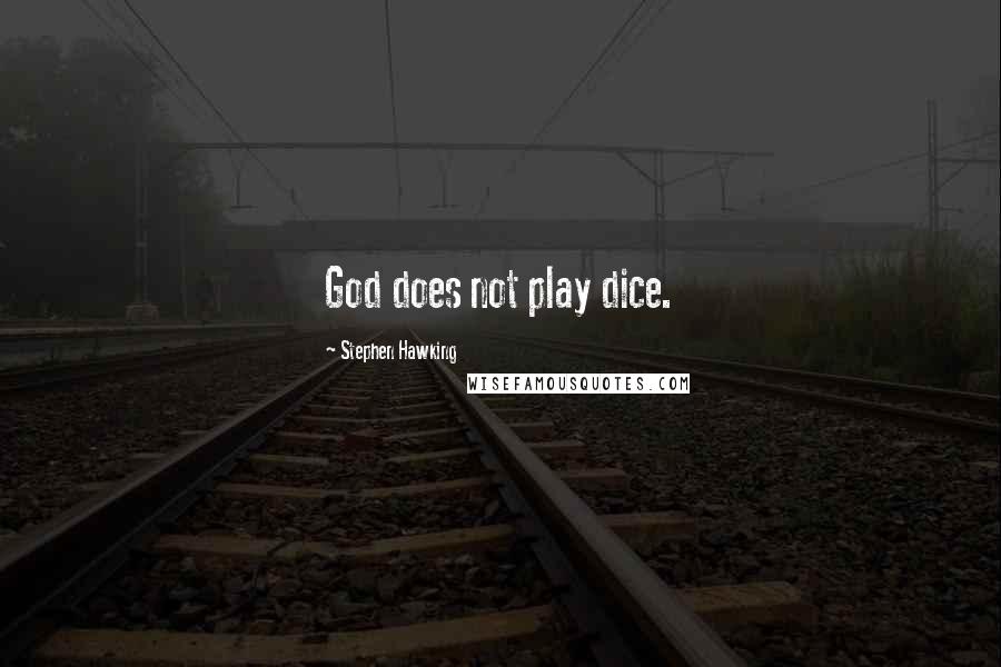 Stephen Hawking Quotes: God does not play dice.