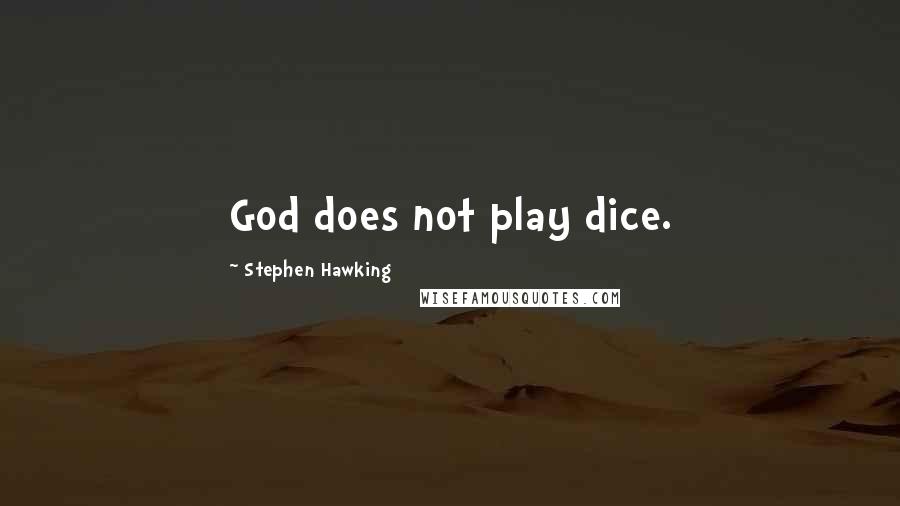 Stephen Hawking Quotes: God does not play dice.