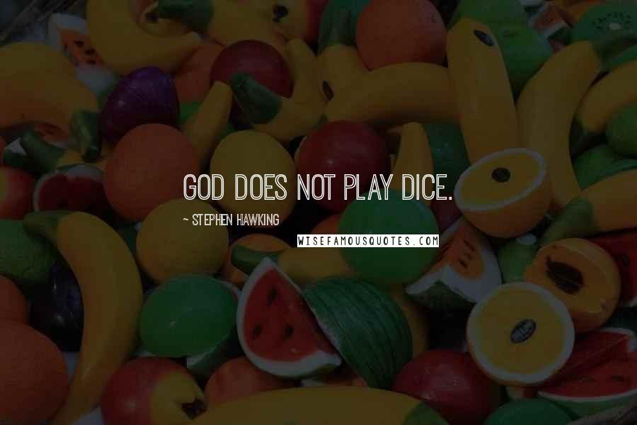 Stephen Hawking Quotes: God does not play dice.