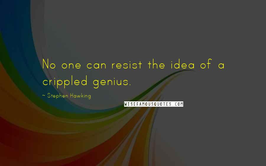 Stephen Hawking Quotes: No one can resist the idea of a crippled genius.