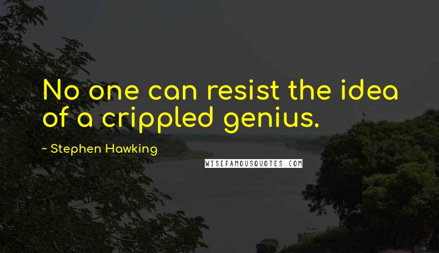 Stephen Hawking Quotes: No one can resist the idea of a crippled genius.