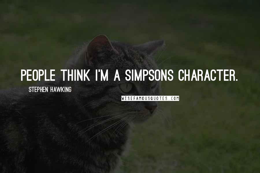 Stephen Hawking Quotes: People think I'm a Simpsons character.