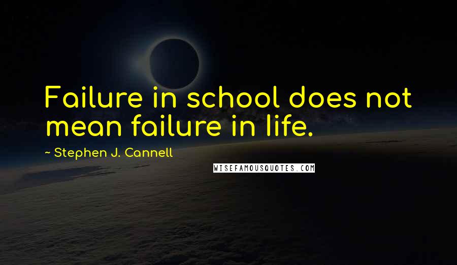 Stephen J. Cannell Quotes: Failure in school does not mean failure in Iife.