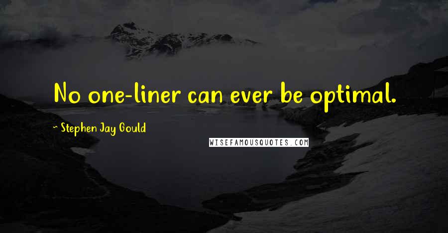 Stephen Jay Gould Quotes: No one-liner can ever be optimal.