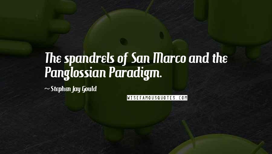 Stephen Jay Gould Quotes: The spandrels of San Marco and the Panglossian Paradigm.