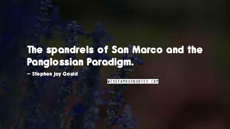 Stephen Jay Gould Quotes: The spandrels of San Marco and the Panglossian Paradigm.