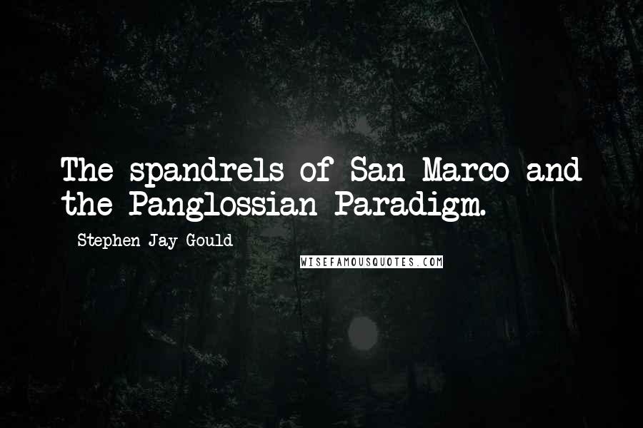 Stephen Jay Gould Quotes: The spandrels of San Marco and the Panglossian Paradigm.