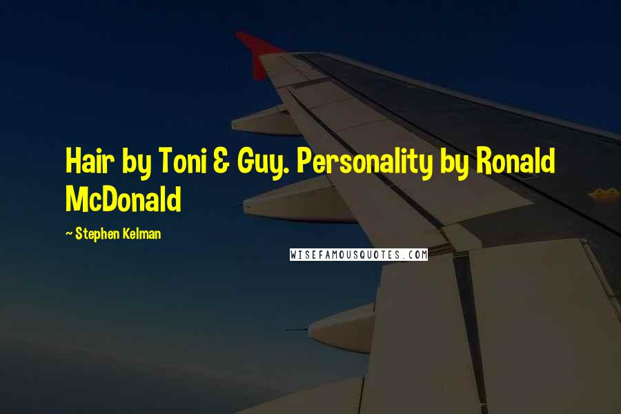 Stephen Kelman Quotes: Hair by Toni & Guy. Personality by Ronald McDonald