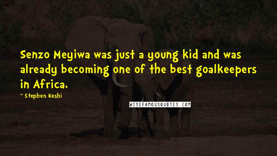 Stephen Keshi Quotes: Senzo Meyiwa was just a young kid and was already becoming one of the best goalkeepers in Africa.