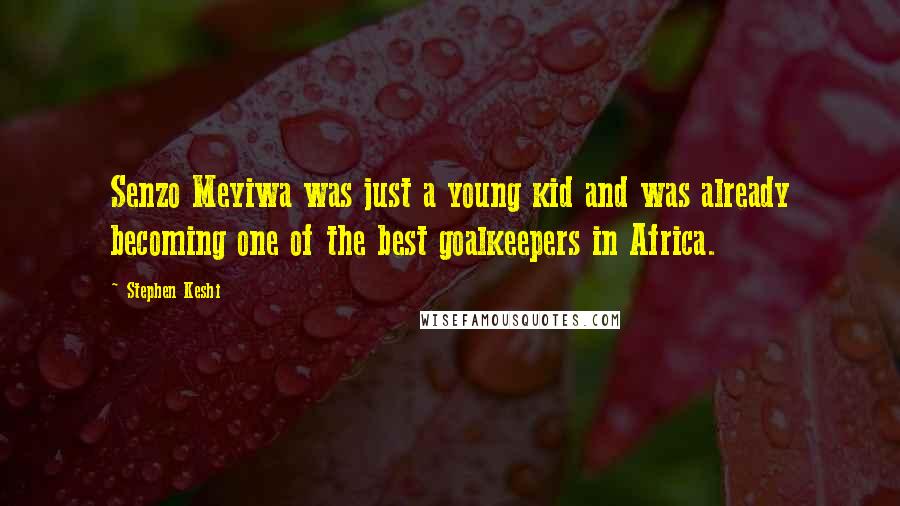 Stephen Keshi Quotes: Senzo Meyiwa was just a young kid and was already becoming one of the best goalkeepers in Africa.