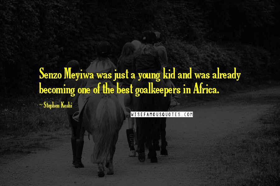 Stephen Keshi Quotes: Senzo Meyiwa was just a young kid and was already becoming one of the best goalkeepers in Africa.