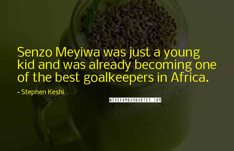 Stephen Keshi Quotes: Senzo Meyiwa was just a young kid and was already becoming one of the best goalkeepers in Africa.