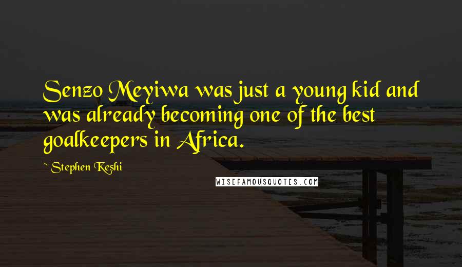 Stephen Keshi Quotes: Senzo Meyiwa was just a young kid and was already becoming one of the best goalkeepers in Africa.