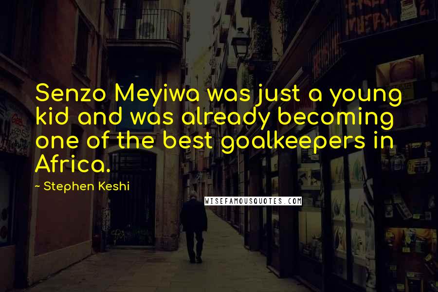 Stephen Keshi Quotes: Senzo Meyiwa was just a young kid and was already becoming one of the best goalkeepers in Africa.