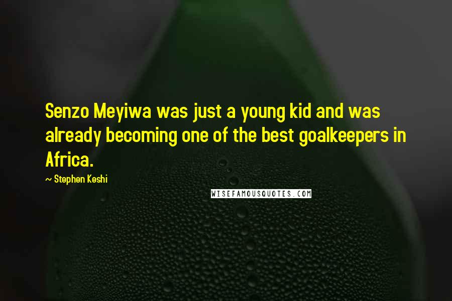 Stephen Keshi Quotes: Senzo Meyiwa was just a young kid and was already becoming one of the best goalkeepers in Africa.